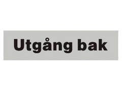 SKILT SVENSK:"Utgng bak"